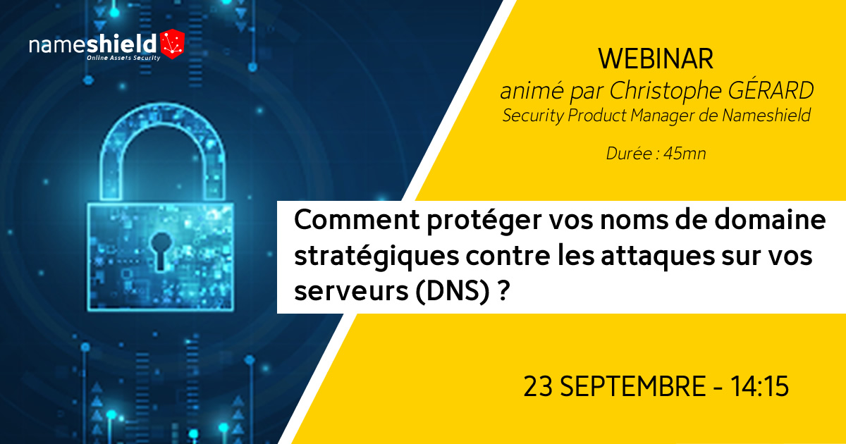 [WEBINAR] Comment protéger vos noms de domaine stratégiques contre les attaques sur vos serveurs (DNS) ? – Le 23/09 à 14h15