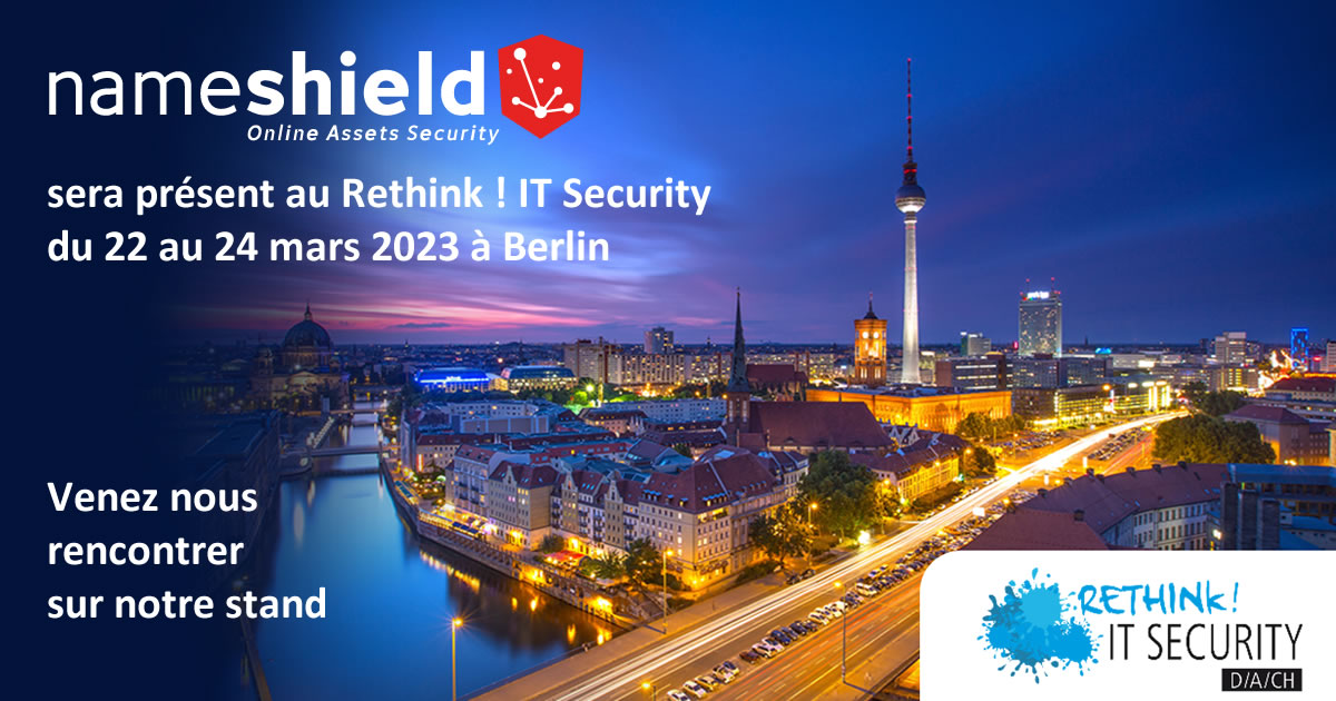 Nameshield exposera au salon Rethink ! IT Security – Du 22 au 24 mars 2023 à Berlin