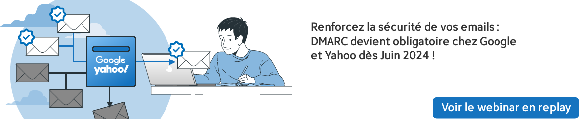 [REPLAY WEBINAR] Renforcez la sécurité de vos emails : DMARC devient obligatoire chez Google et Yahoo dès Juin 2024 !