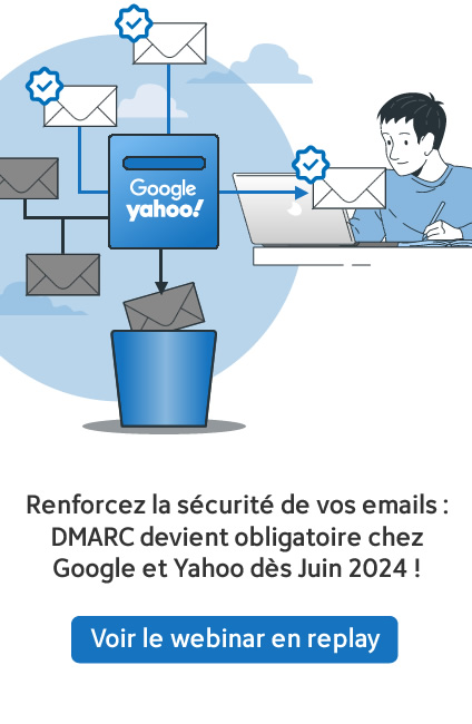 [WEBINAR] Renforcez la sécurité de vos emails : DMARC devient obligatoire chez Google et Yahoo dès Juin 2024 !  – Le 14 mai à 11h15