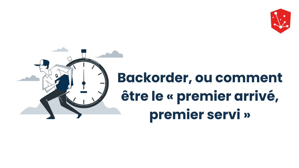 Backorder ou Comment être le « premier arrivé, premier servi »